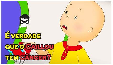 Caillou Have Cancer É Verdade Que Tem Câncer? Youtube