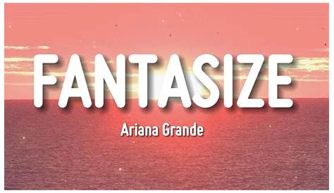 Ariana Grande Фантазировать слова Youtube