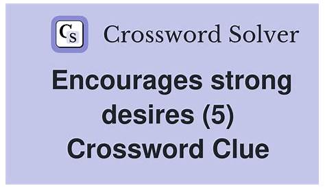 Оригинальное название: The Strong Desires Crossword Clue: Your Ultimate Guide