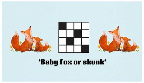 Оригинальное название: The Baby Fox or Skunk Crossword Clue: Your Complete Guide