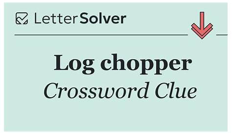 Оригинальное название: Log Chopper Crossword Clue: Your Guide to Solving Puzzles