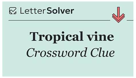 Оригинальное название: The Tropical Vine Crossword Clue: Answer And Insights