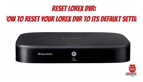 Сброс Lorex Dvr: как сбросить настройки по умолчанию