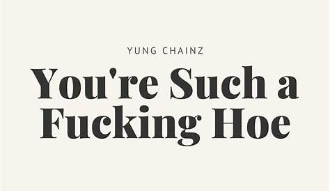 Оригинальное название: Hoes Yung Chainz You’re Such A Fucking Hoe Iheartradio
