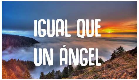 Exploring The Meaning Behind \»Igual Que Un Ángel\» Lyrics