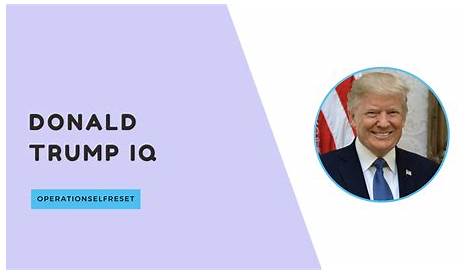 Что такое IQ Дональда Трампа? Глубокое погружение в спор