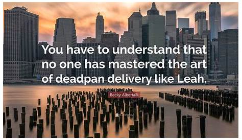 Мастеринг искусства Deadpan Delivery Руководство по совершенствованию вашего комедийного стиля Бекки Лбертлли Цитата: «Вы не задерживались ни на шаг»
